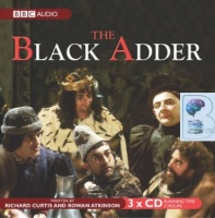 The Black Adder written by Richard Curtis and Rowan Atkinson performed by Rowan Atkinson, Tony Robinson, Brian Blessed and Peter Cook on CD (Unabridged)